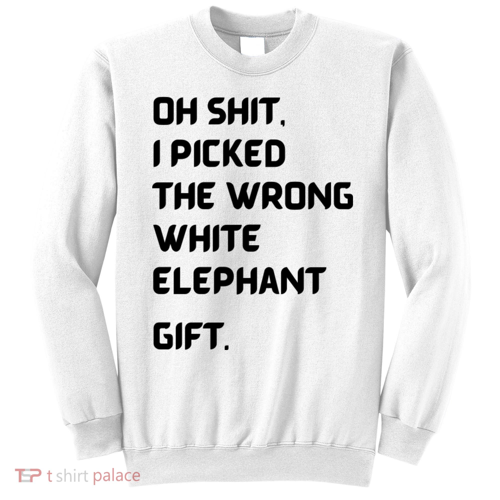 Oh Shit Funny White Elephant Gifts For Adults Under 15 20 Sweatshirt