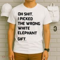 Oh Shit Funny White Elephant Gifts For Adults Under 15 20 T-Shirt thumb 6