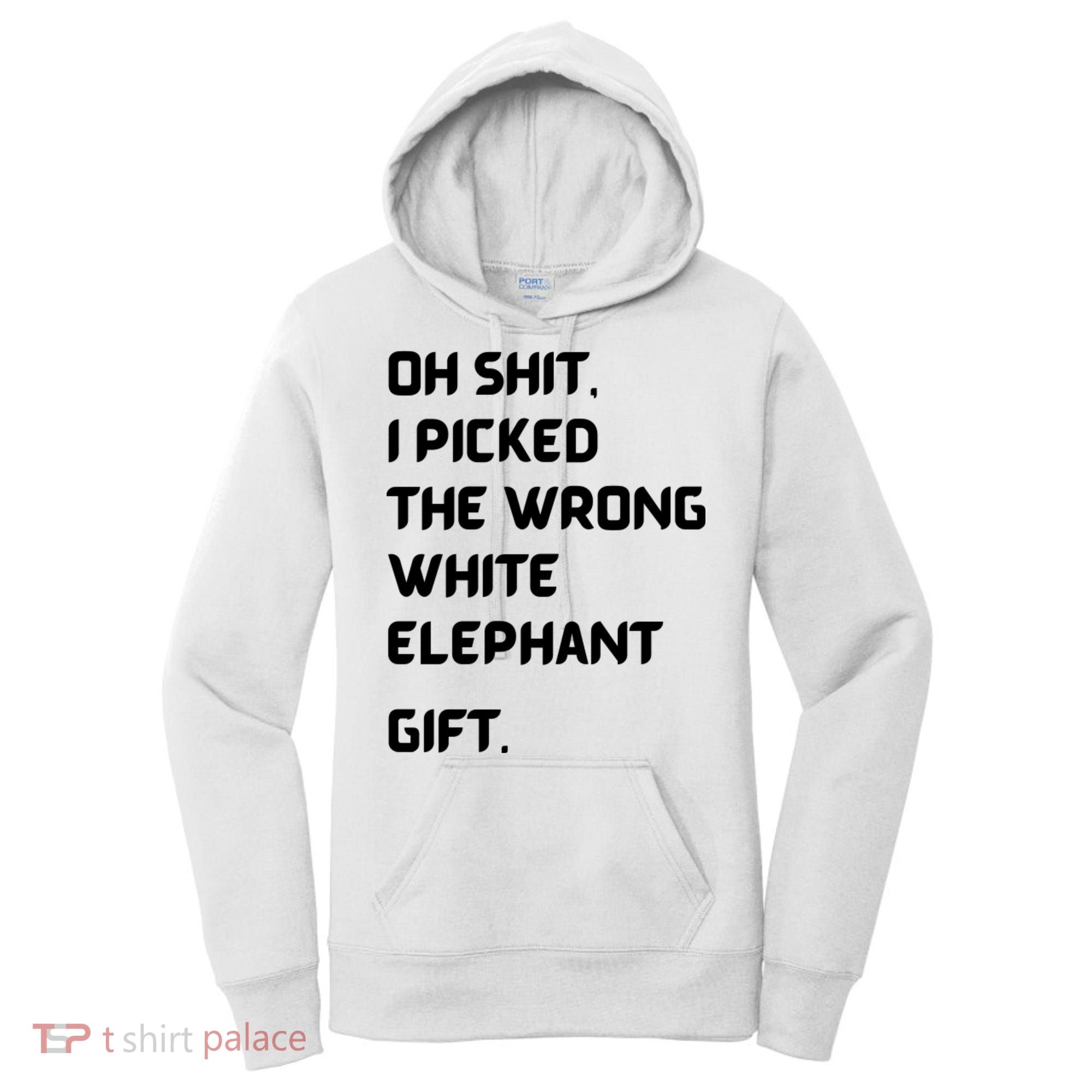 Oh Shit Funny White Elephant Gifts For Adults Under 15 20 Women's Hoodie