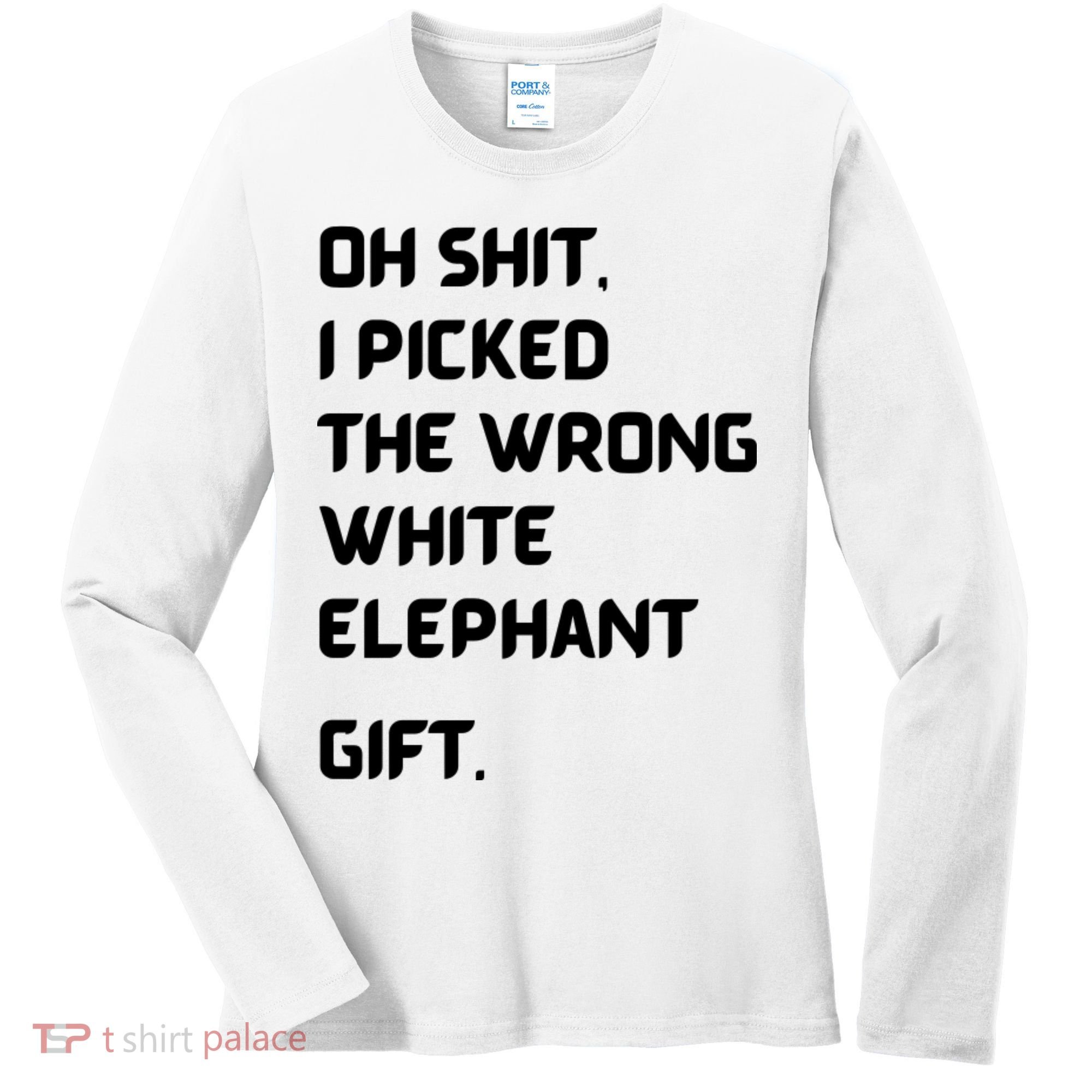 Oh Shit Funny White Elephant Gifts For Adults Under 15 20 Women's Long Sleeve Shirt