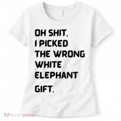 Oh Shit Funny White Elephant Gifts For Adults Under 15 20 Women's T-Shirt