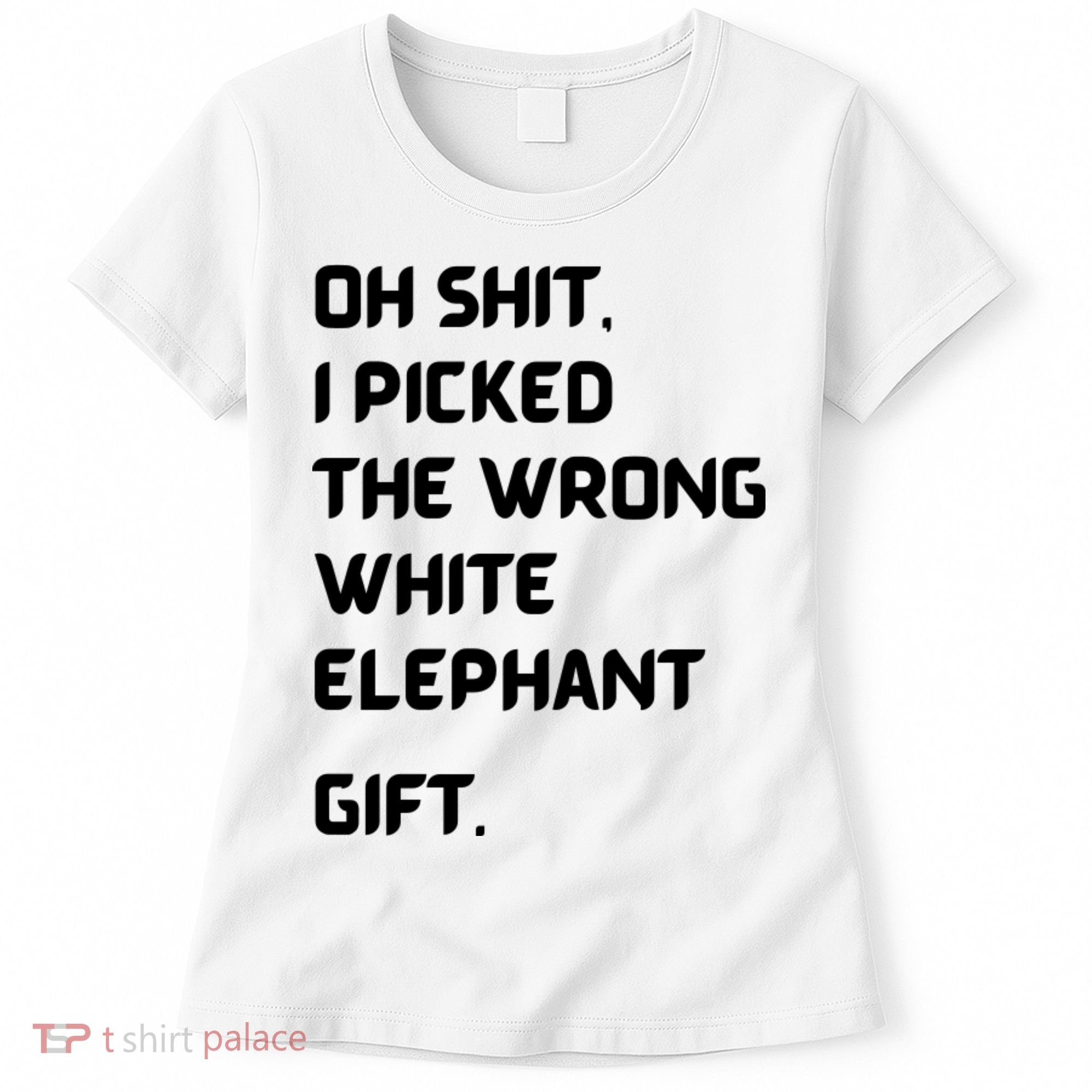 Oh Shit Funny White Elephant Gifts For Adults Under 15 20 Women's T-Shirt