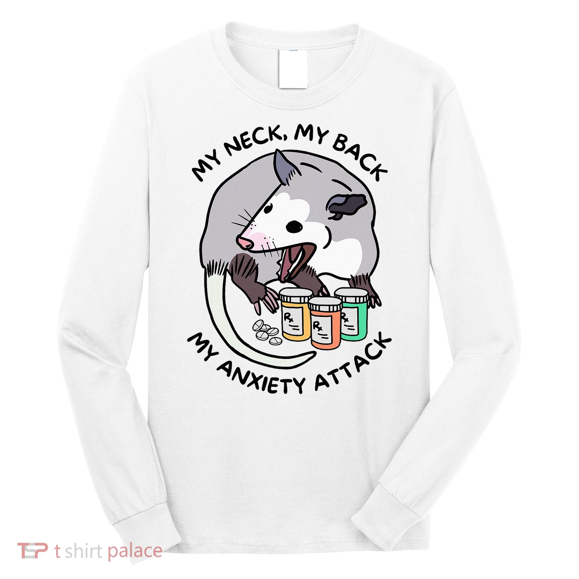 Opossum Screaming Funny My Neck My Back My Anxiety Attack Long Sleeve Shirt