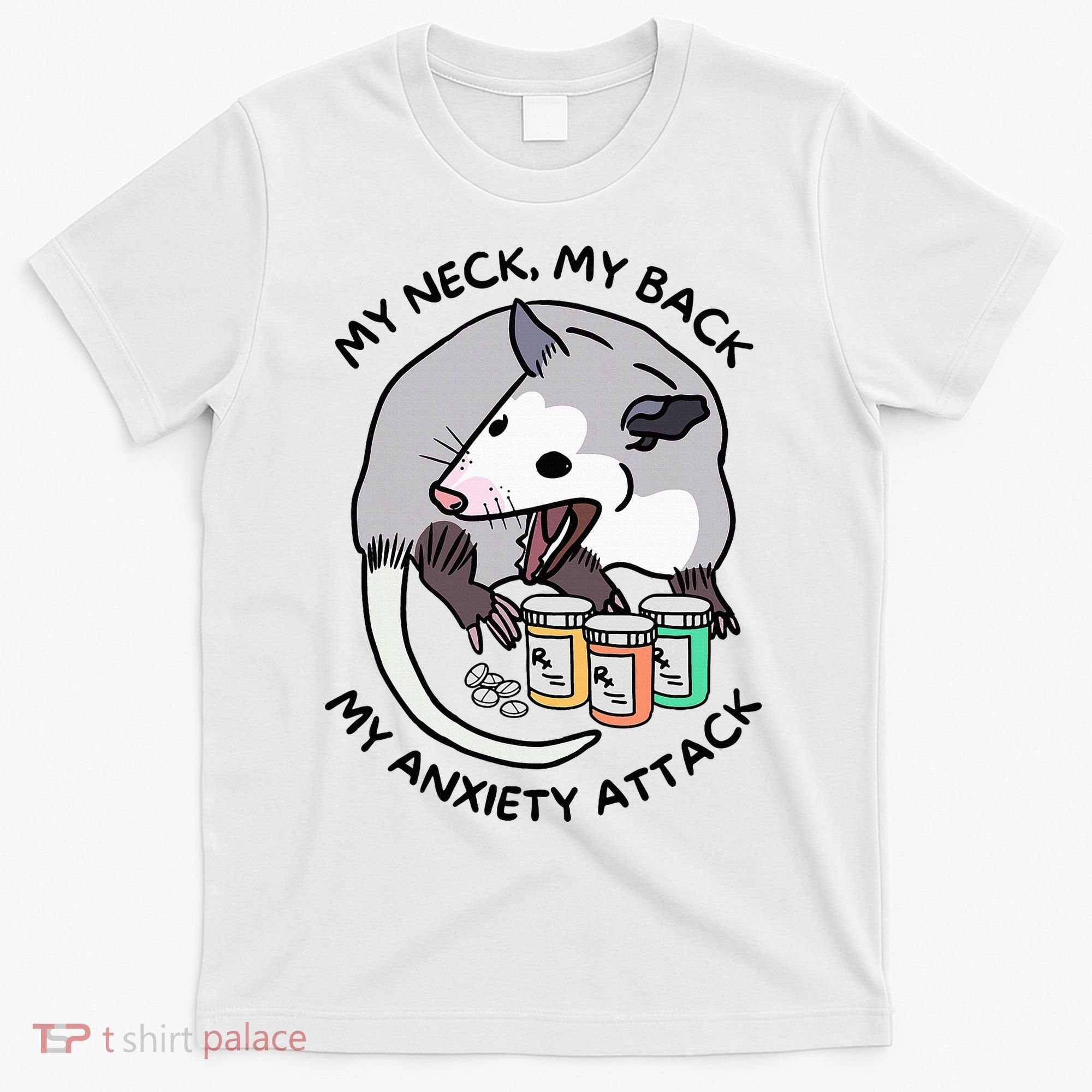 Opossum Screaming Funny My Neck My Back My Anxiety Attack T-Shirt