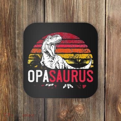 Opa Saurus Fathers Day T Rex Opasaurus Dinosaur Grandpa Coaster