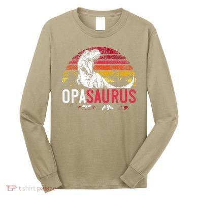 Opa Saurus Fathers Day T Rex Opasaurus Dinosaur Grandpa Long Sleeve Shirt