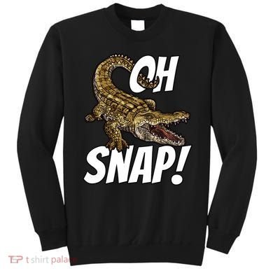Oh Snap Funny Alligator Gator Crocodile Graphic Adults Sweatshirt