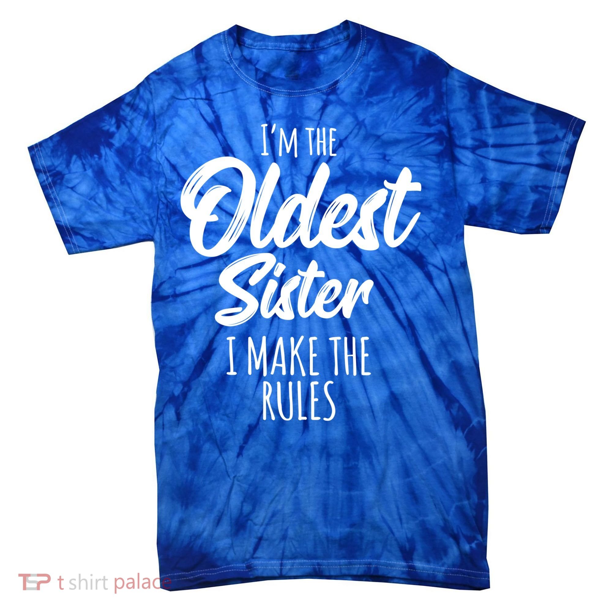 Oldest Sister Gift I Make The Rules Funny Matching Sibling Funny Gift Tie-Dye T-Shirt