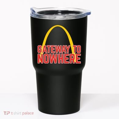Obvious Shirts Gateway To Nowhere Tumbler