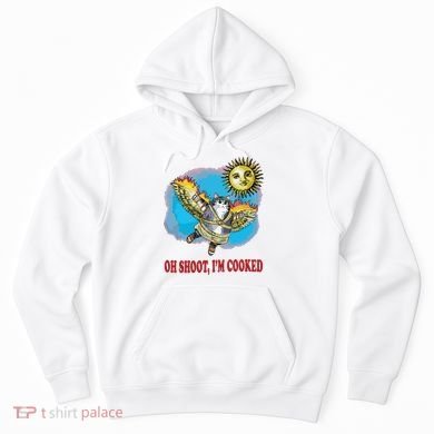 Oh Shoot Im Cooked Hoodie