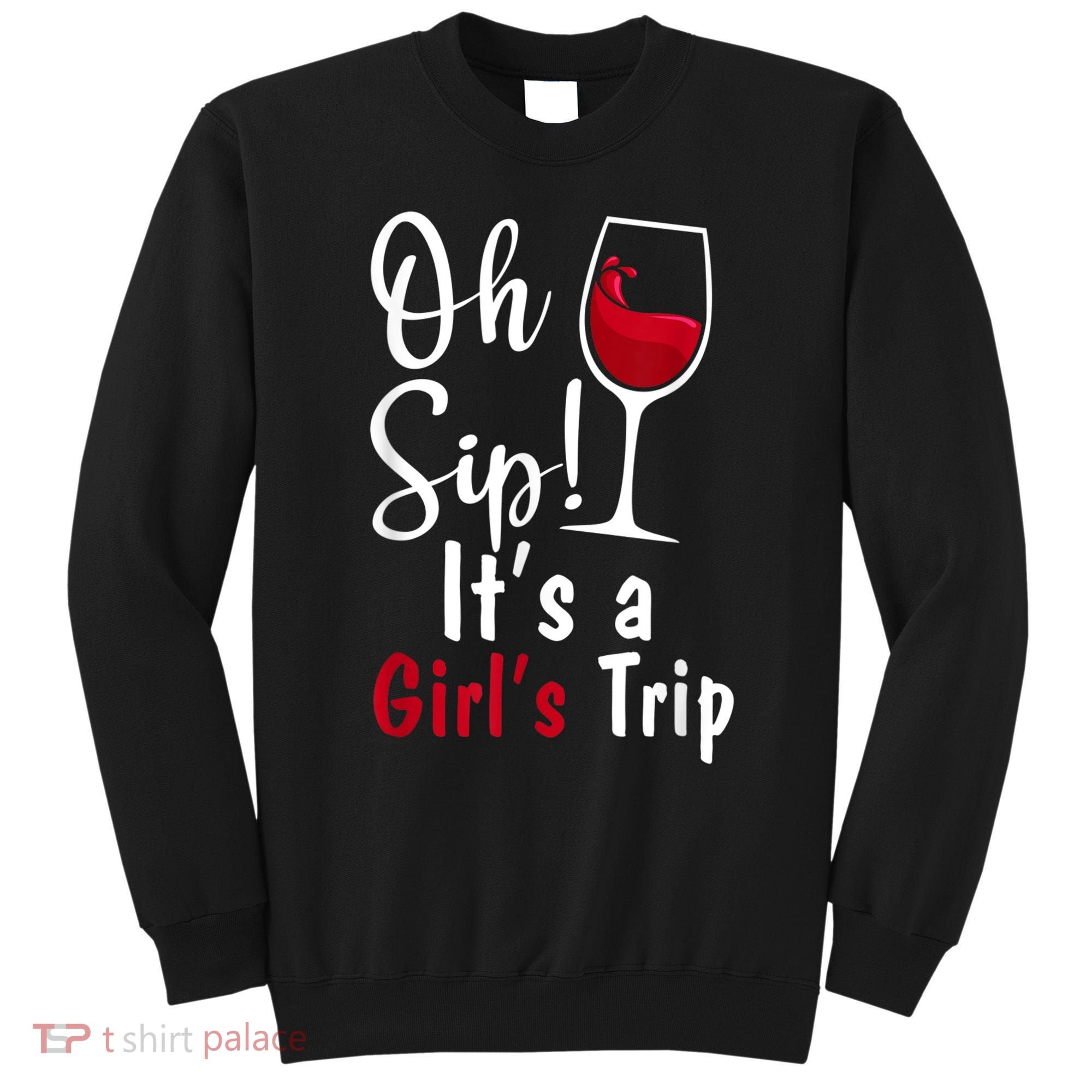 Oh Sip! It's A Girls Trip Funny Wine Party Sweatshirt
