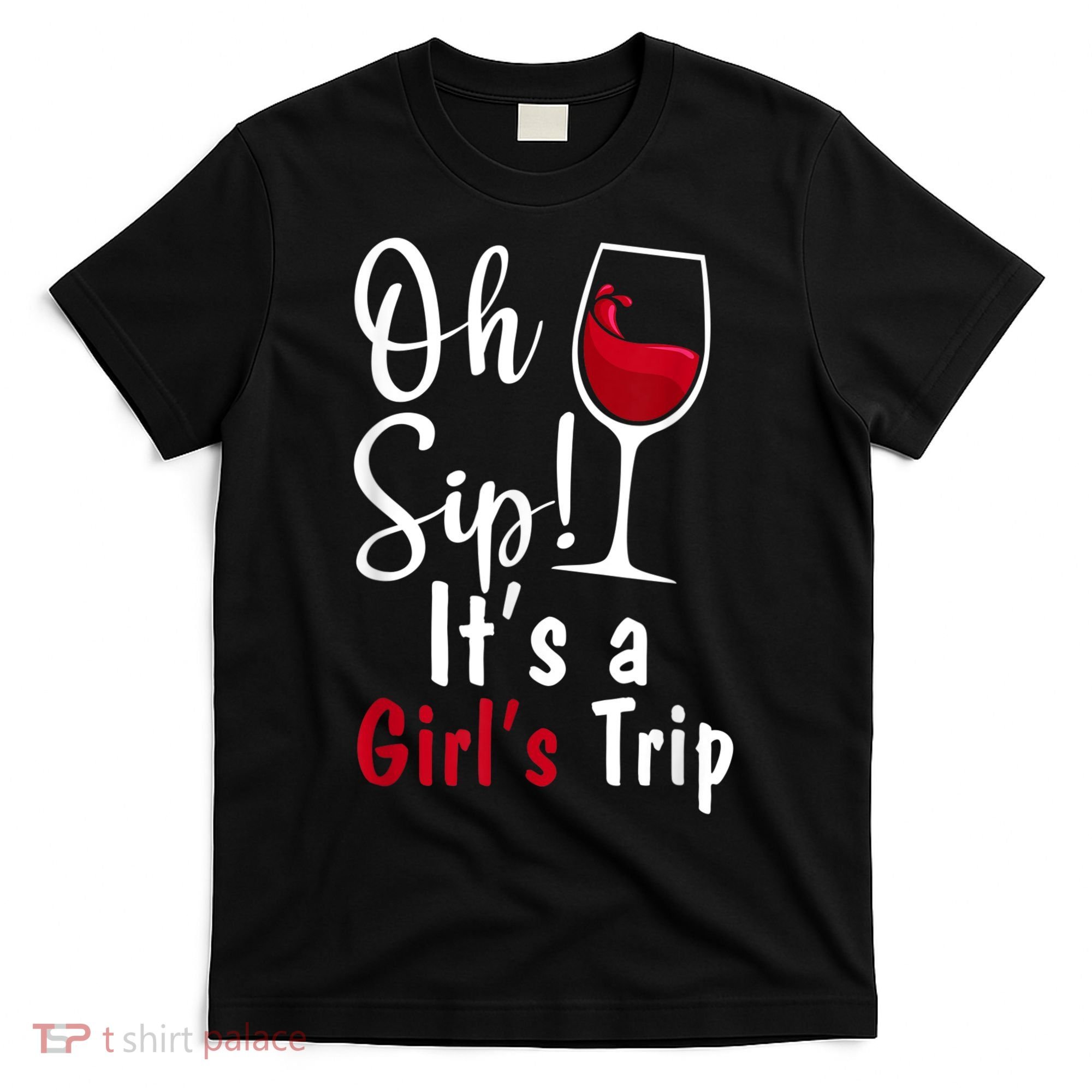 Oh Sip! It's A Girls Trip Funny Wine Party T-Shirt