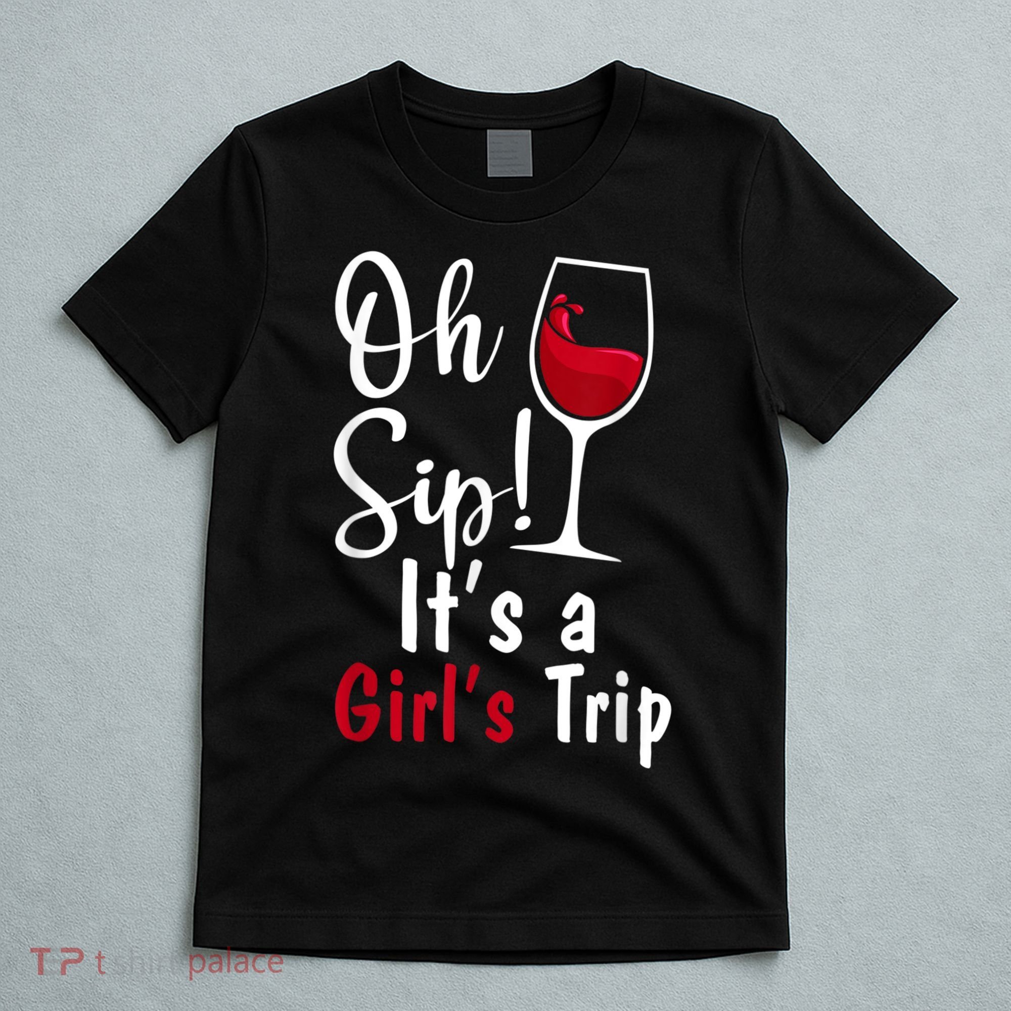 Oh Sip! It's A Girls Trip Funny Wine Party T-Shirt
