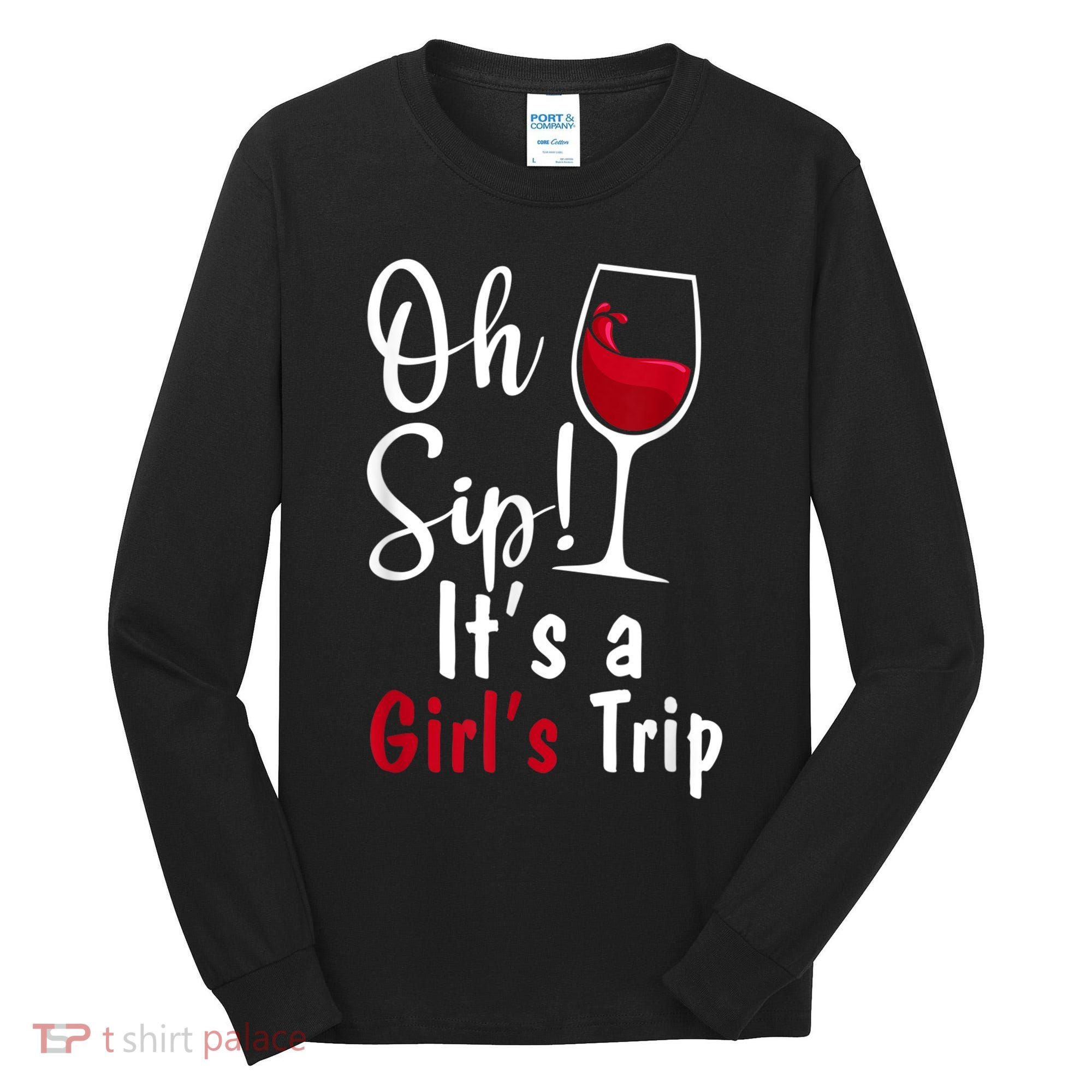 Oh Sip! It's A Girls Trip Funny Wine Party Tall Long Sleeve Shirt