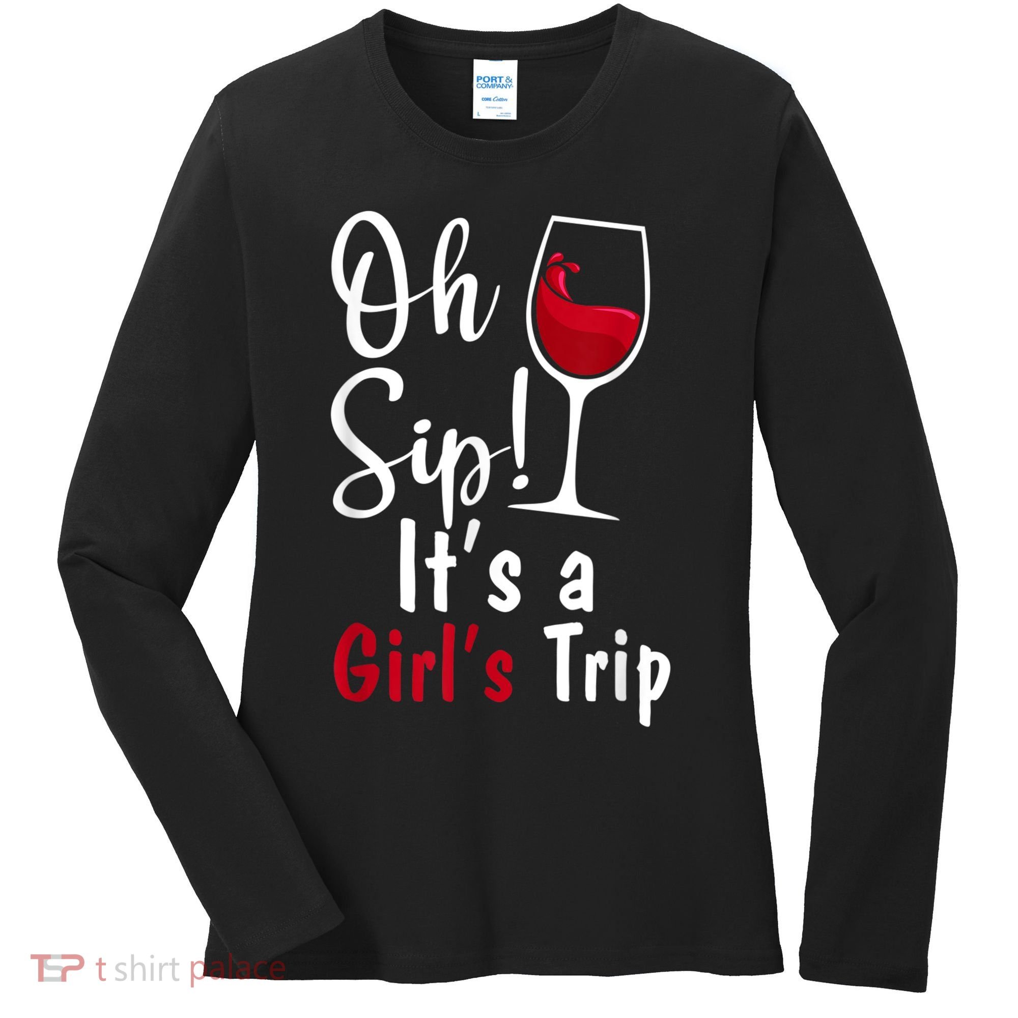 Oh Sip! It's A Girls Trip Funny Wine Party Women's Long Sleeve Shirt