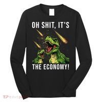 Oh Shit Its The Economy T-Rex Long Sleeve Shirt thumb 0