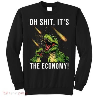 Oh Shit Its The Economy T-Rex Sweatshirt