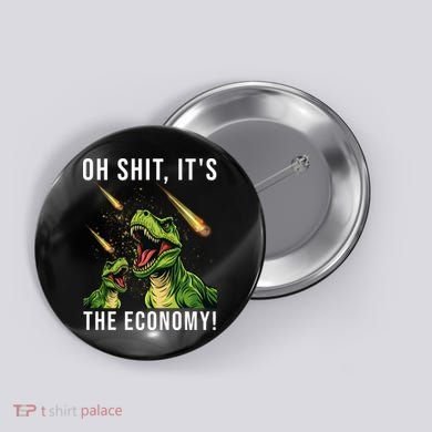 Oh Shit Its The Economy T-Rex Button