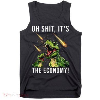 Oh Shit Its The Economy T-Rex Tank Top