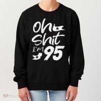 Oh Shit Im 95 Year Old Birthday 95th BDay Party Father Day Women's Sweatshirt thumb 0