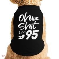 Oh Shit Im 95 Year Old Birthday 95th BDay Party Father Day Doggie Tank thumb 0