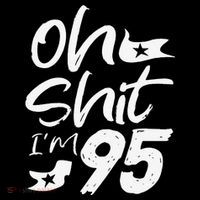 Oh Shit Im 95 Year Old Birthday 95th BDay Party Father Day Coffee Mug thumb 5