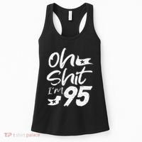 Oh Shit Im 95 Year Old Birthday 95th BDay Party Father Day Women's Tank Top thumb 0