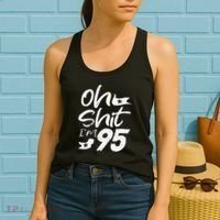 Oh Shit Im 95 Year Old Birthday 95th BDay Party Father Day Women's Tank Top thumb 2