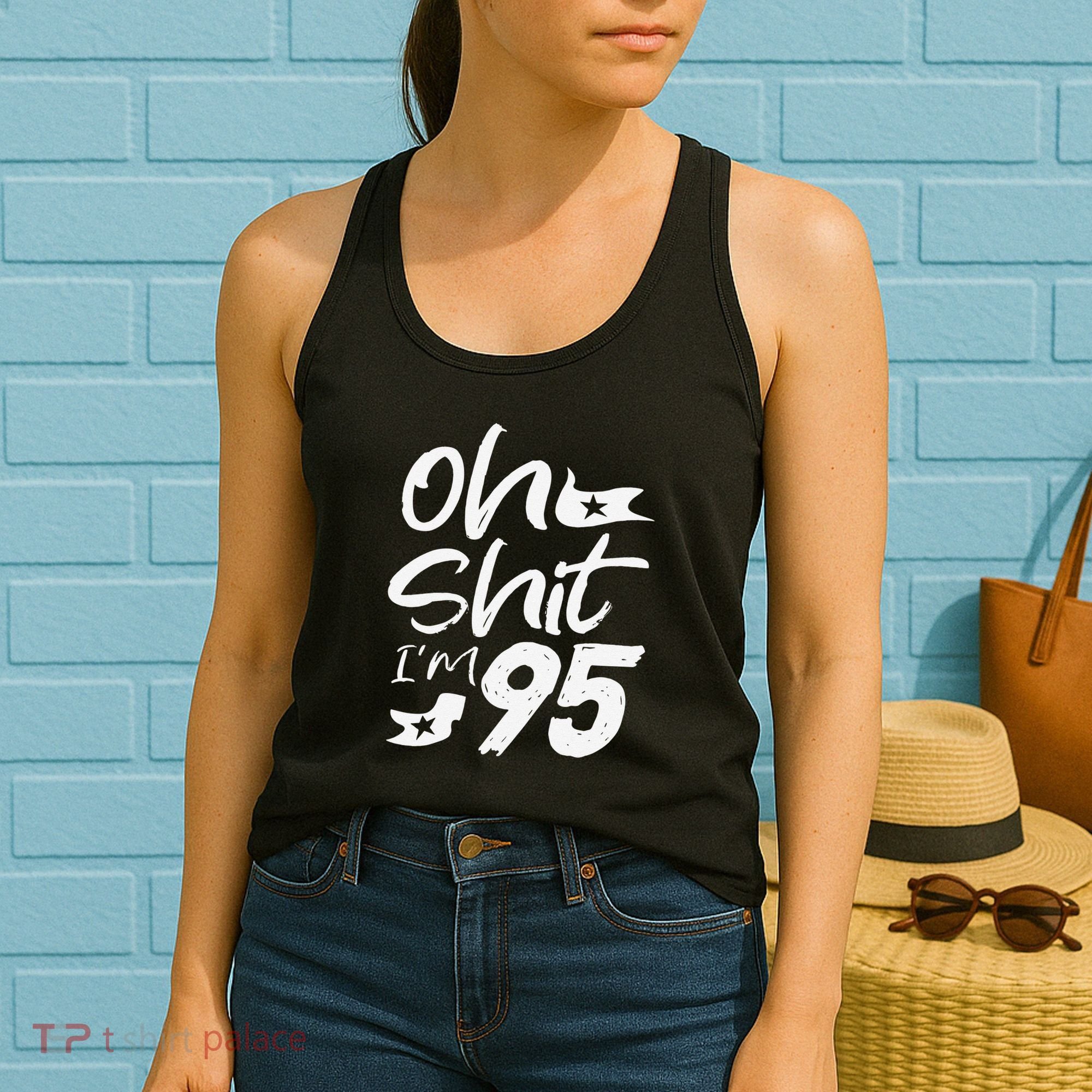 Oh Shit Im 95 Year Old Birthday 95th BDay Party Father Day Women's Tank Top