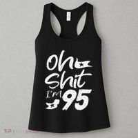 Oh Shit Im 95 Year Old Birthday 95th BDay Party Father Day Women's Tank Top thumb 3