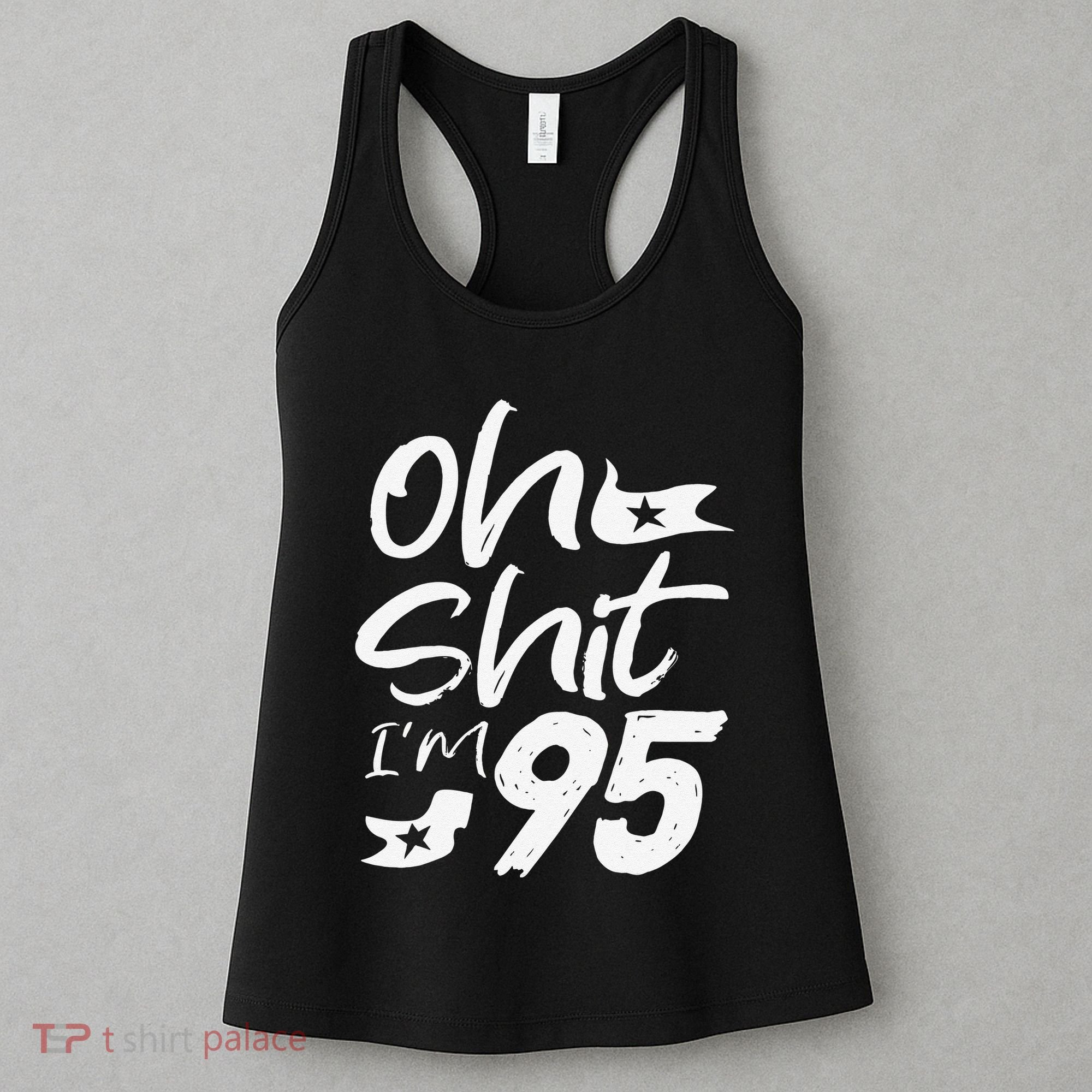 Oh Shit Im 95 Year Old Birthday 95th BDay Party Father Day Women's Tank Top