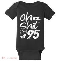 Oh Shit Im 95 Year Old Birthday 95th BDay Party Father Day Baby Bodysuit thumb 0