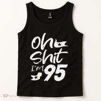 Oh Shit Im 95 Year Old Birthday 95th BDay Party Father Day Tank Top thumb 2