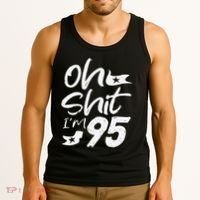 Oh Shit Im 95 Year Old Birthday 95th BDay Party Father Day Tank Top thumb 3