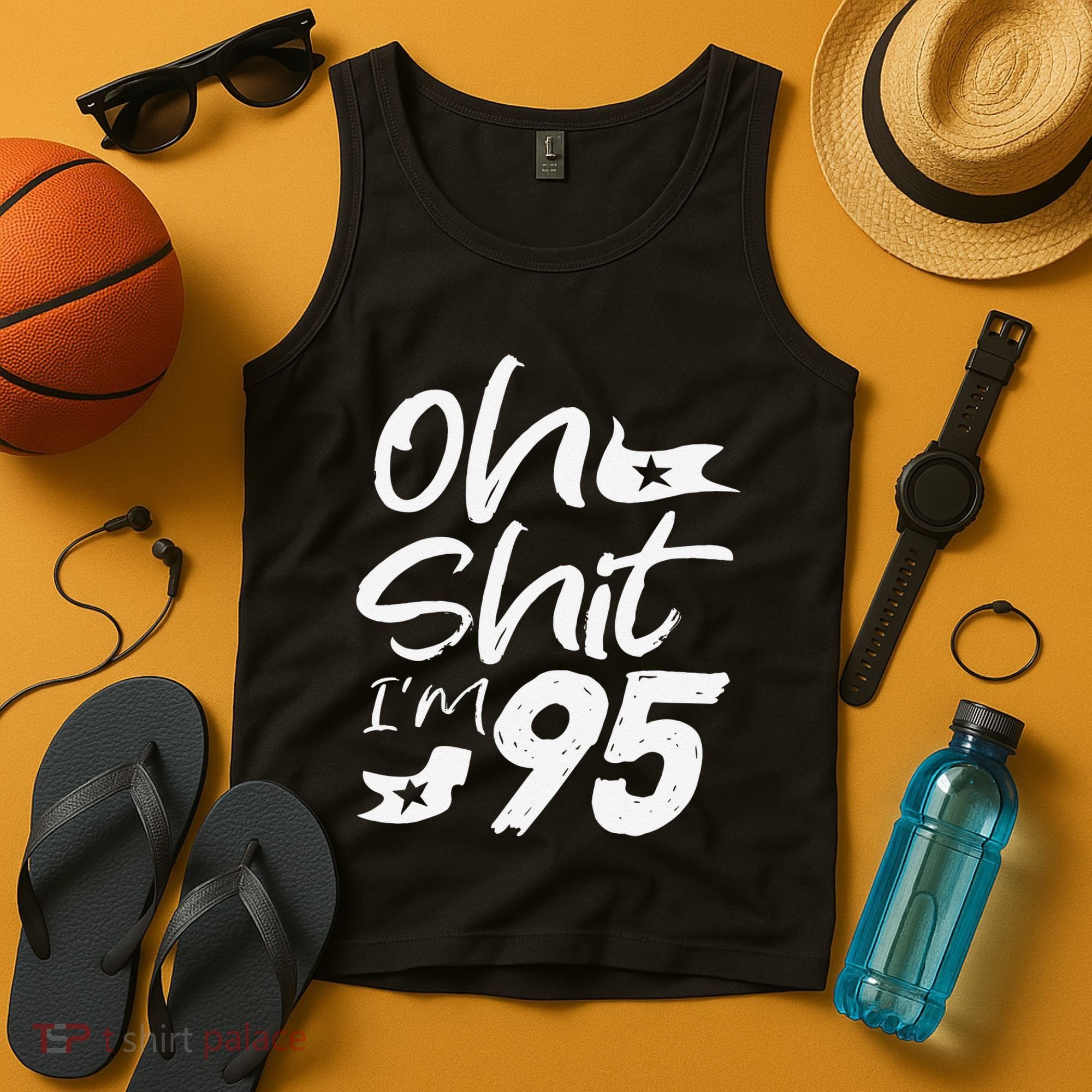 Oh Shit Im 95 Year Old Birthday 95th BDay Party Father Day Tank Top
