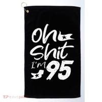 Oh Shit Im 95 Year Old Birthday 95th BDay Party Father Day Golf Towel thumb 0
