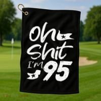 Oh Shit Im 95 Year Old Birthday 95th BDay Party Father Day Golf Towel thumb 1