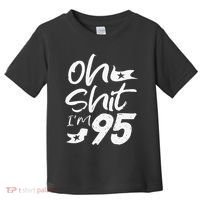 Oh Shit Im 95 Year Old Birthday 95th BDay Party Father Day Toddler T-Shirt thumb 0