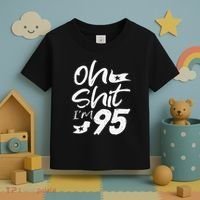 Oh Shit Im 95 Year Old Birthday 95th BDay Party Father Day Toddler T-Shirt thumb 3