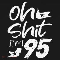 Oh Shit Im 95 Year Old Birthday 95th BDay Party Father Day Women's Long Sleeve Shirt thumb 2