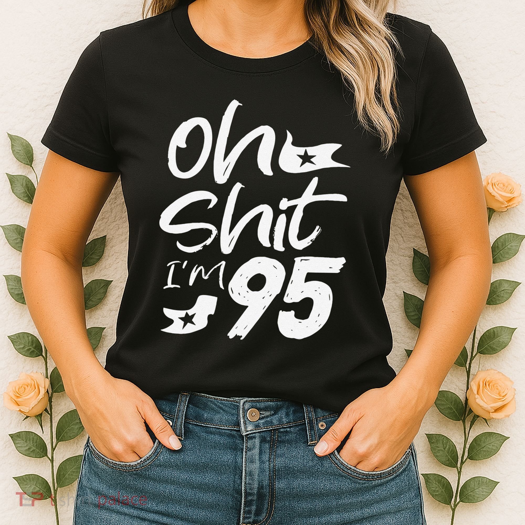 Oh Shit Im 95 Year Old Birthday 95th BDay Party Father Day Women's T-Shirt