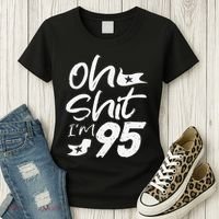 Oh Shit Im 95 Year Old Birthday 95th BDay Party Father Day Women's T-Shirt thumb 3