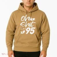 Oh Shit Im 95 Year Old Birthday 95th BDay Party Father Day Hoodie thumb 2