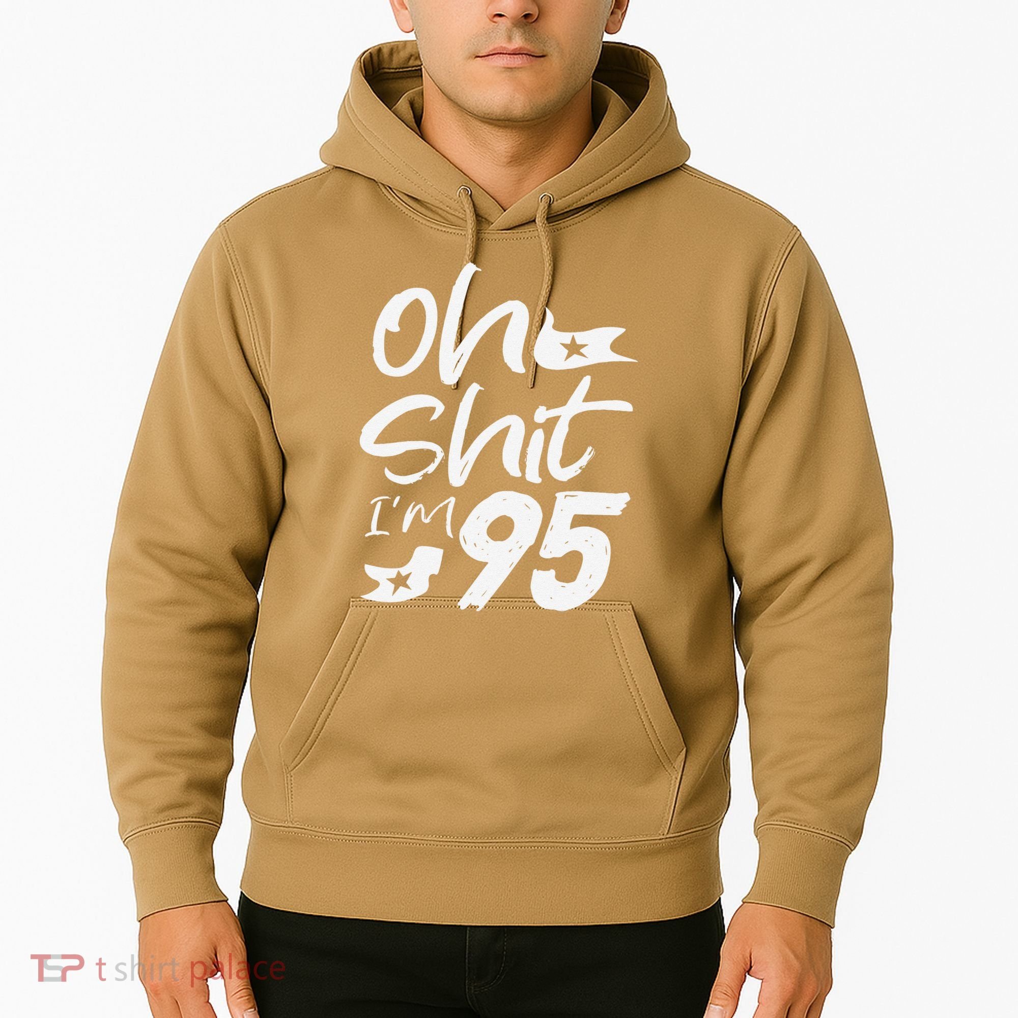 Oh Shit Im 95 Year Old Birthday 95th BDay Party Father Day Hoodie