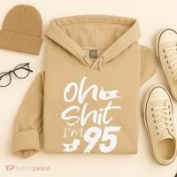 Oh Shit Im 95 Year Old Birthday 95th BDay Party Father Day Hoodie thumb 4