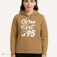 Oh Shit Im 95 Year Old Birthday 95th BDay Party Father Day Hoodie thumb 5