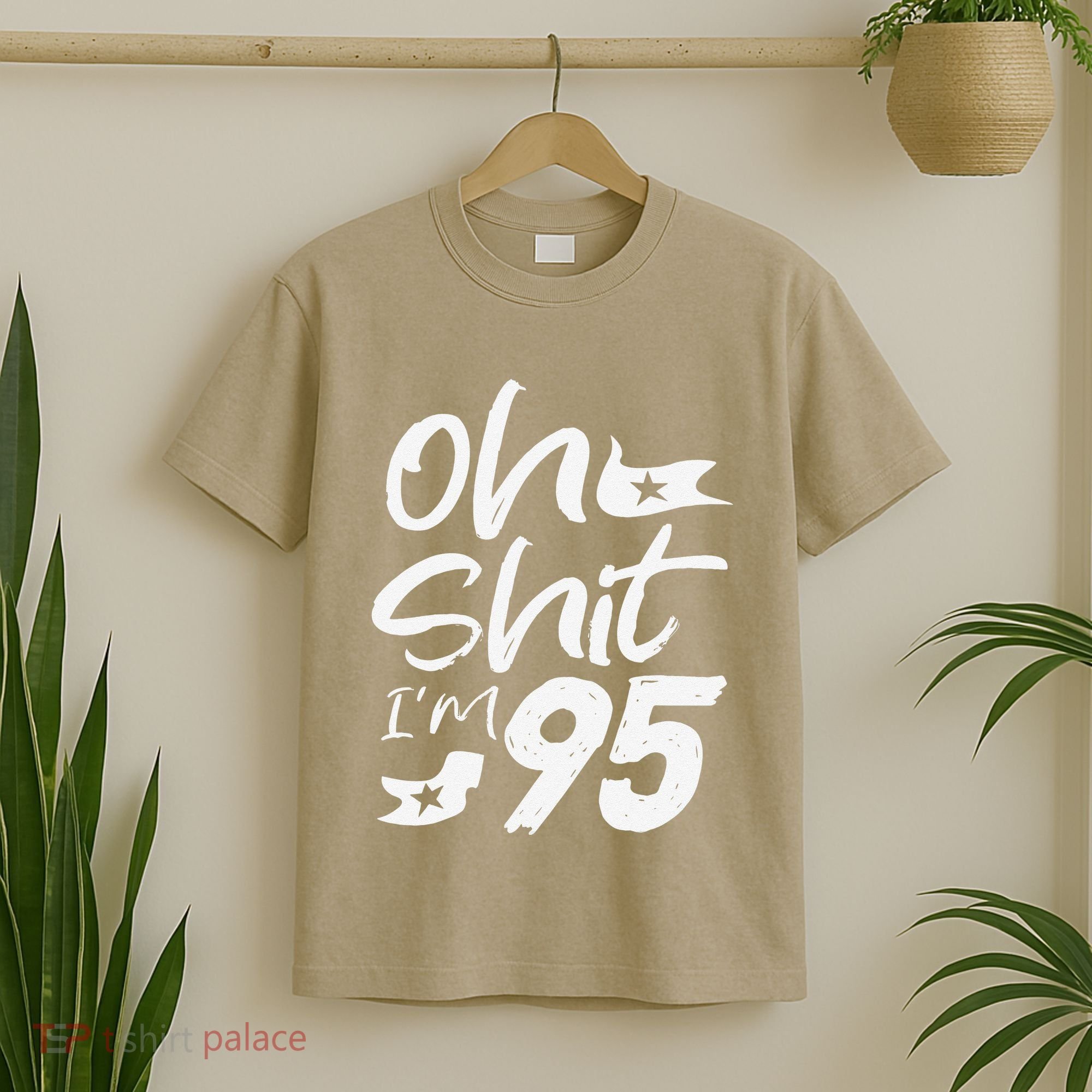Oh Shit Im 95 Year Old Birthday 95th BDay Party Father Day T-Shirt