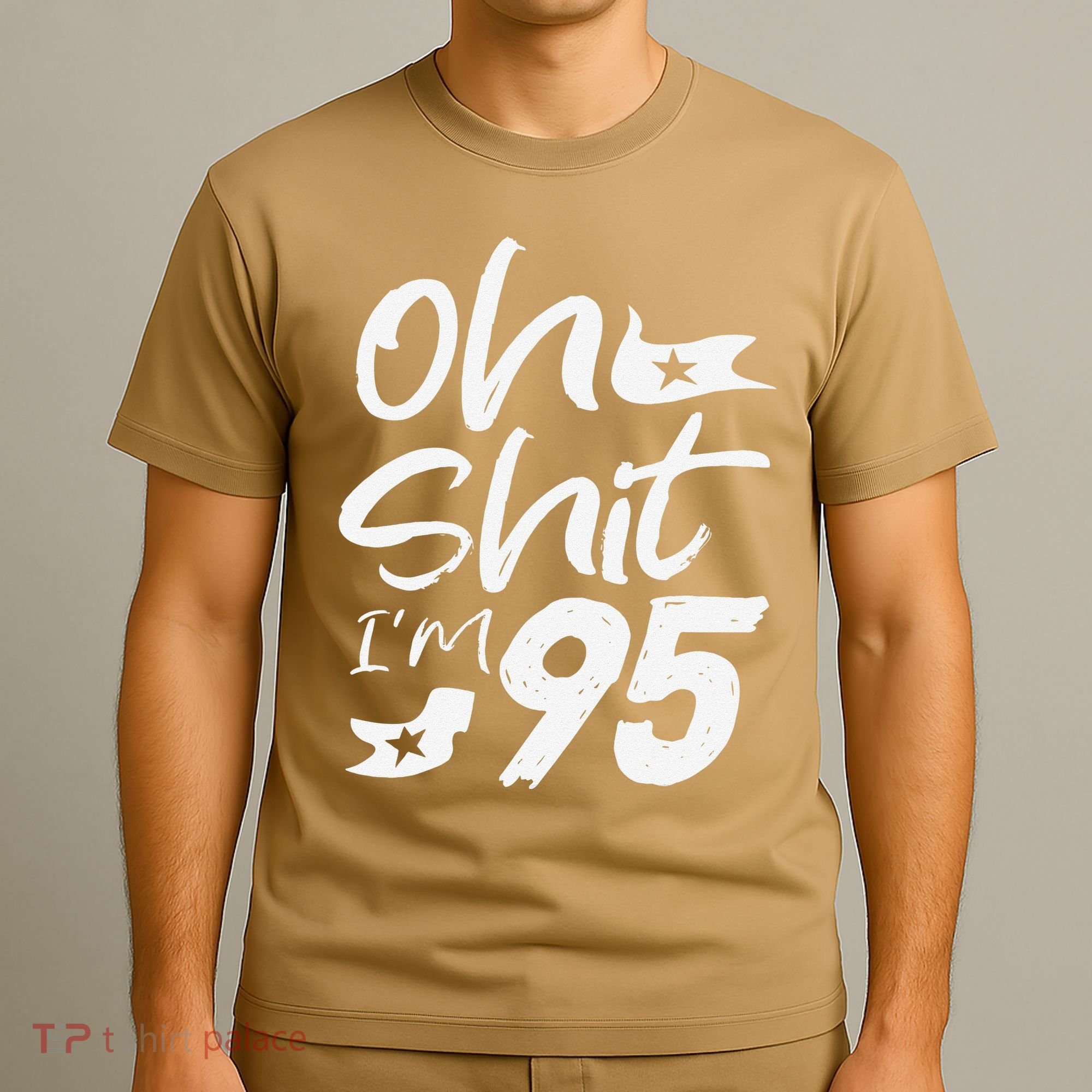 Oh Shit Im 95 Year Old Birthday 95th BDay Party Father Day T-Shirt