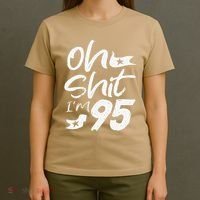 Oh Shit Im 95 Year Old Birthday 95th BDay Party Father Day T-Shirt thumb 4