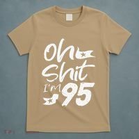 Oh Shit Im 95 Year Old Birthday 95th BDay Party Father Day T-Shirt thumb 5